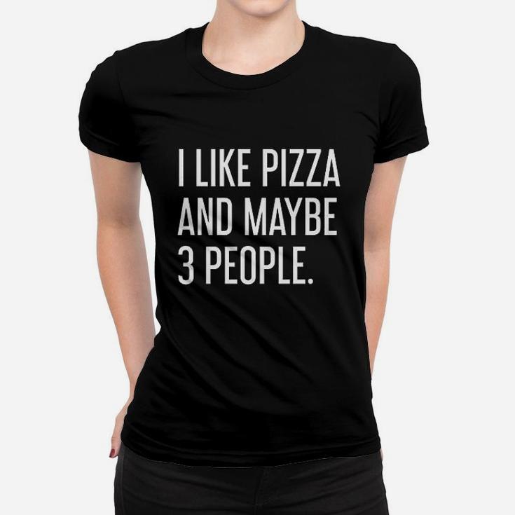 I Like Pizza And Maybe 3 People Women T-shirt
