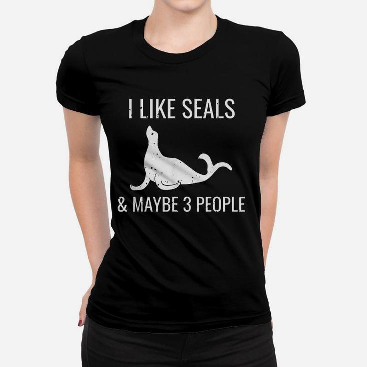 I Like Seals And Maybe 3 People Funny Animal Lovers Present Women T-shirt