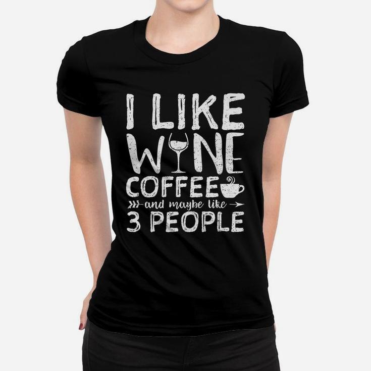 I Like Wine Coffee And Maybe Like 3 People Hobby Women T-shirt
