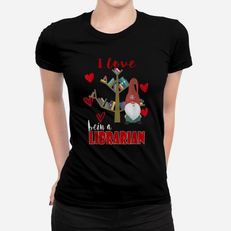 I Love Being A Librarian Books Valentines Day Book Lovers Women T-shirt