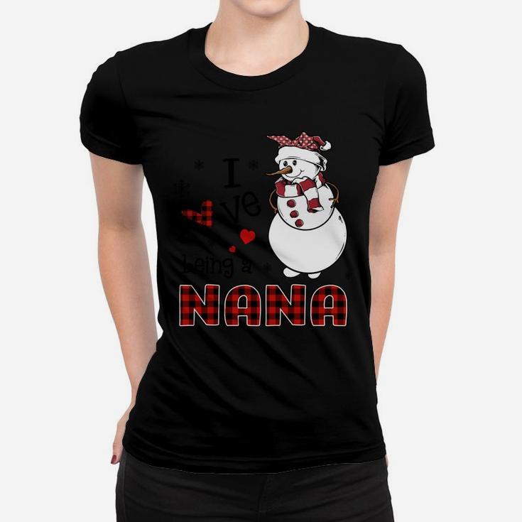 I Love Being A Nana Snowman - Christmas Gift Women T-shirt