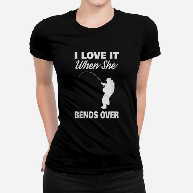 I Love It When She Bends Over Fishing Women T-shirt