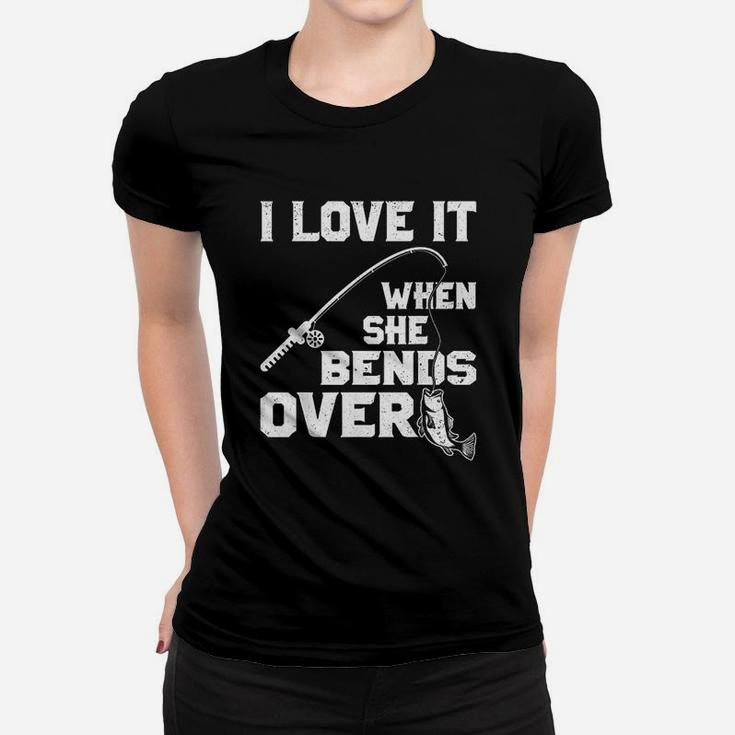 I Love It When She Bends Over Funny Fishing Sports Women T-shirt