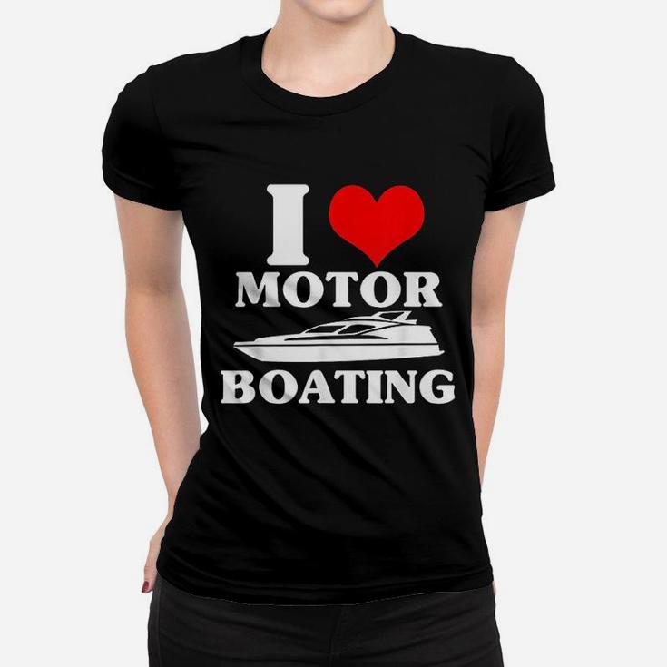 I Love Motor Boating Funny Boater Women T-shirt