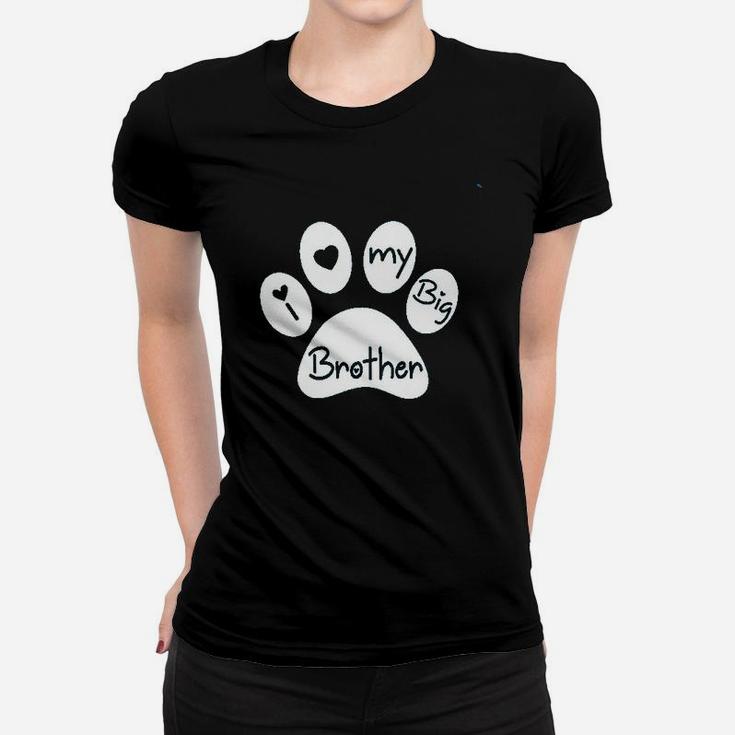 I Love My Big Brother  My Sibling Has Paws New To The Pack Women T-shirt