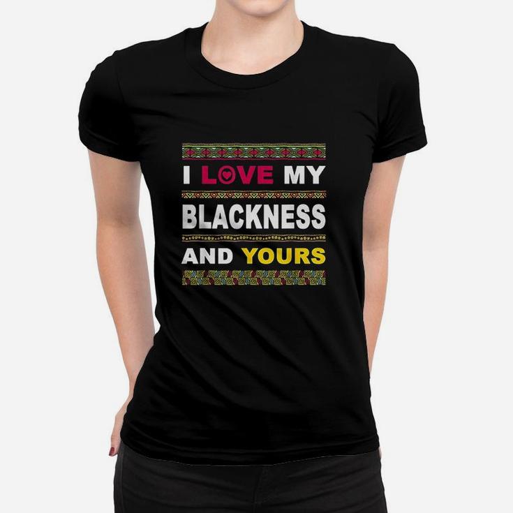 I Love My Blackness And Yours Women T-shirt