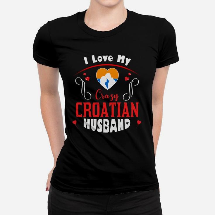 I Love My Crazy Croatian Husband Happy Valentines Day Women T-shirt