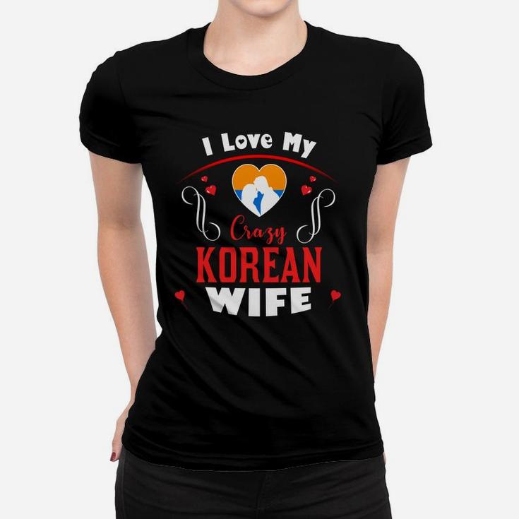I Love My Crazy Korean Wife Happy Valentines Day Women T-shirt