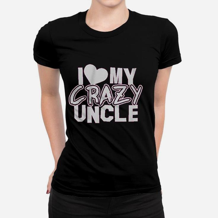 I Love My Crazy Uncle Women T-shirt