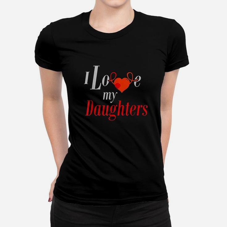 I Love My Daughters Women T-shirt