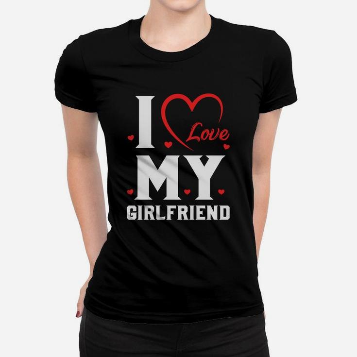 I Love My Girlfriend Valentine Gift Happy Valentines Day Women T-shirt