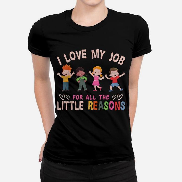 I Love My Job For All The Little Reasons Teach Teacher Women T-shirt