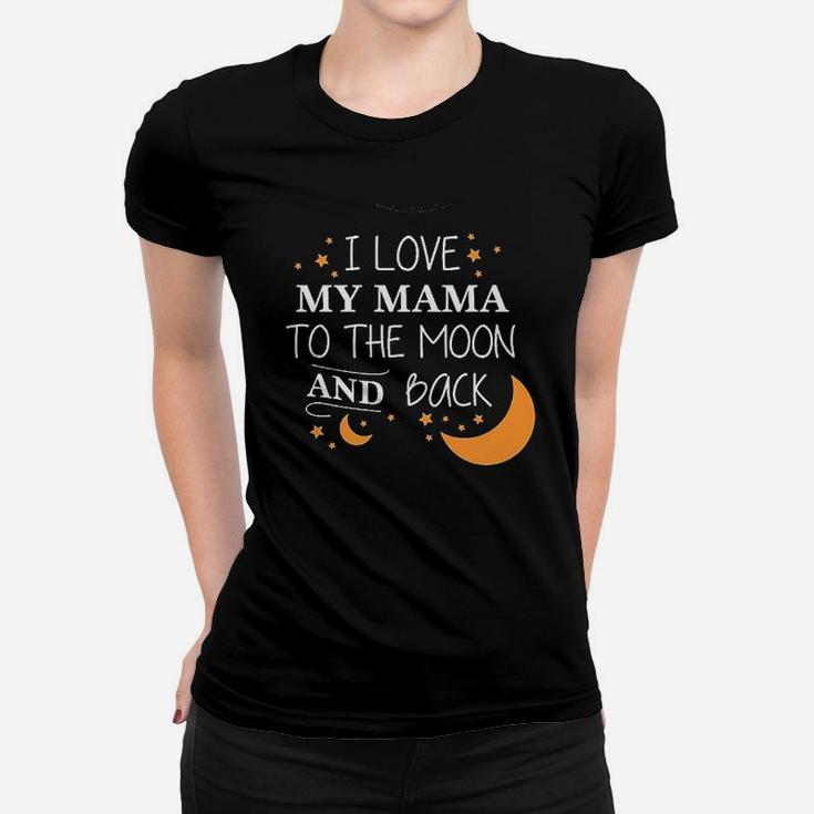 I Love My Mama To The Moon And Back Women T-shirt