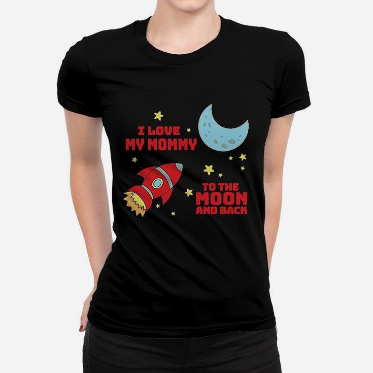 I Love My Mommy To The Moon And Back Women T-shirt