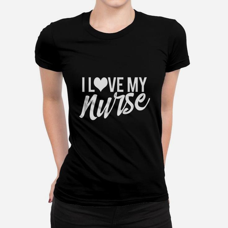 I Love My Nurse Women T-shirt