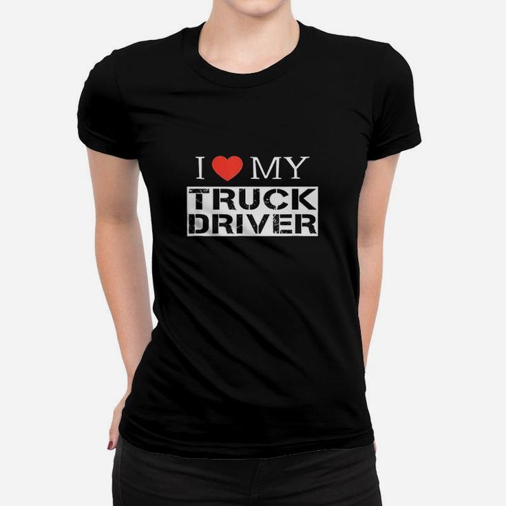 I Love My Truck Driver Trucker Girlfriend Wife Mom Mother Women T-shirt