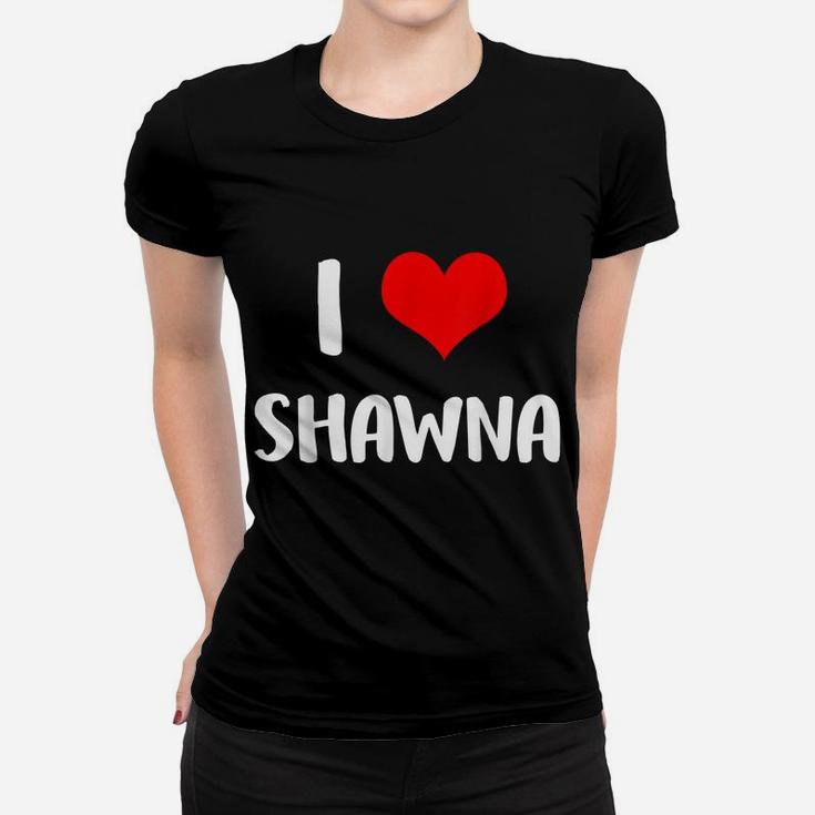 I Love Shawna Valentine Sorry Ladies Guys Heart Belongs 4 Women T-shirt