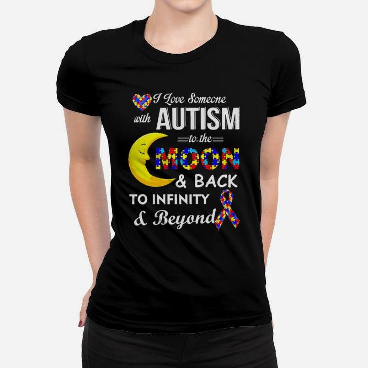 I Love Someone With Autism To The Moon And Back To Infinity And Beyond Awareness Women T-shirt