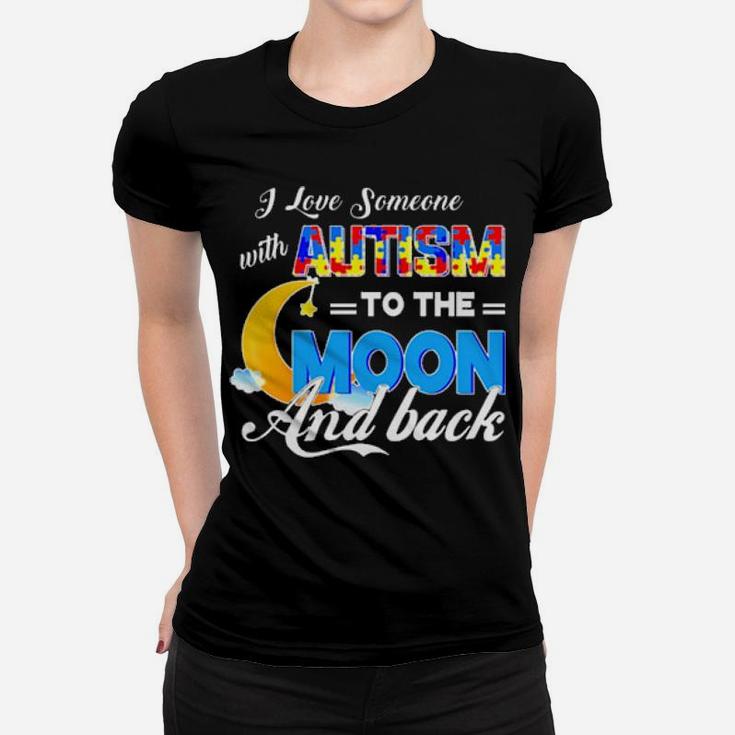 I Love Someone With Autism To The Moon And Back Women T-shirt