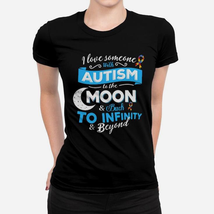 I Love Someone With Autism To The Moon  Back To Infinity  Beyond Women T-shirt
