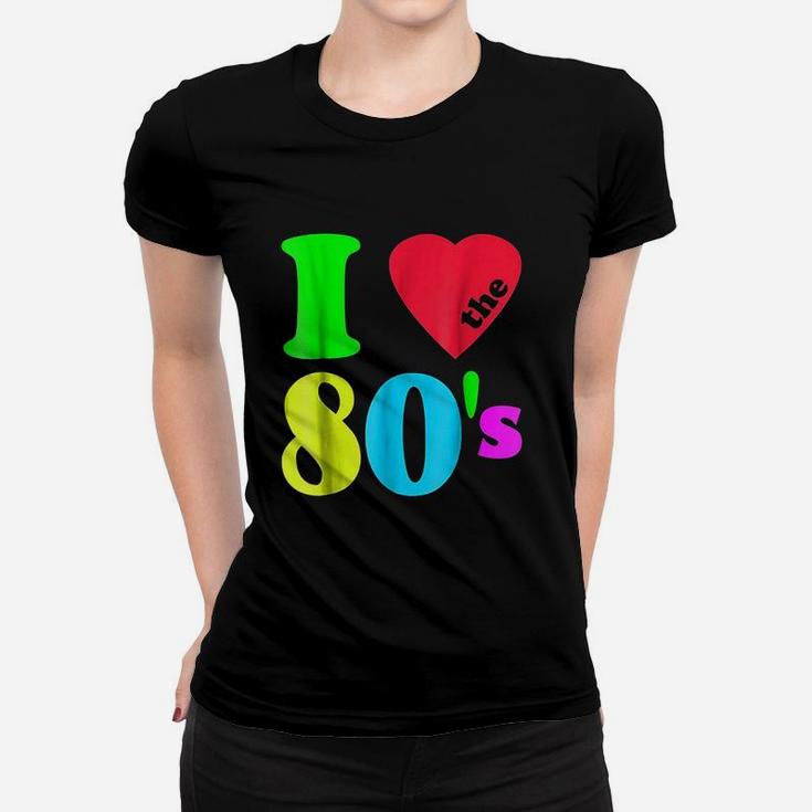 I Love The 80S 80S 90S Costume Party Women T-shirt