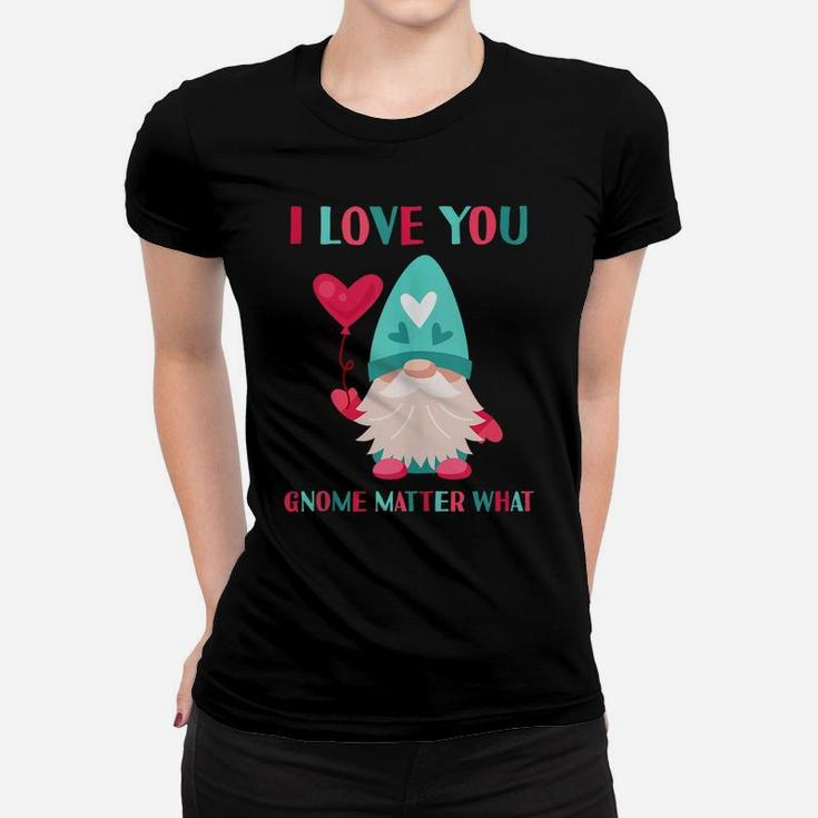 I Love You Gnome Matter What Funny Gnomes Pun Valentines Day Women T-shirt