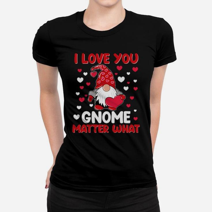 I Love You Gnome Matter What Valentine's Day Women T-shirt