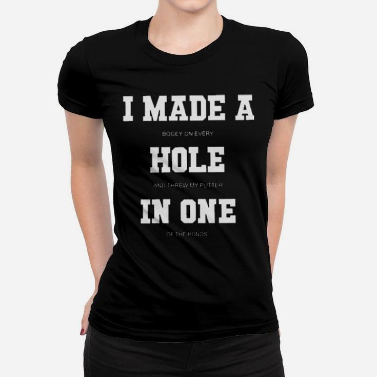 I Made A Bogey On Every Hole And Threw My Putter In One Of The Ponds Women T-shirt