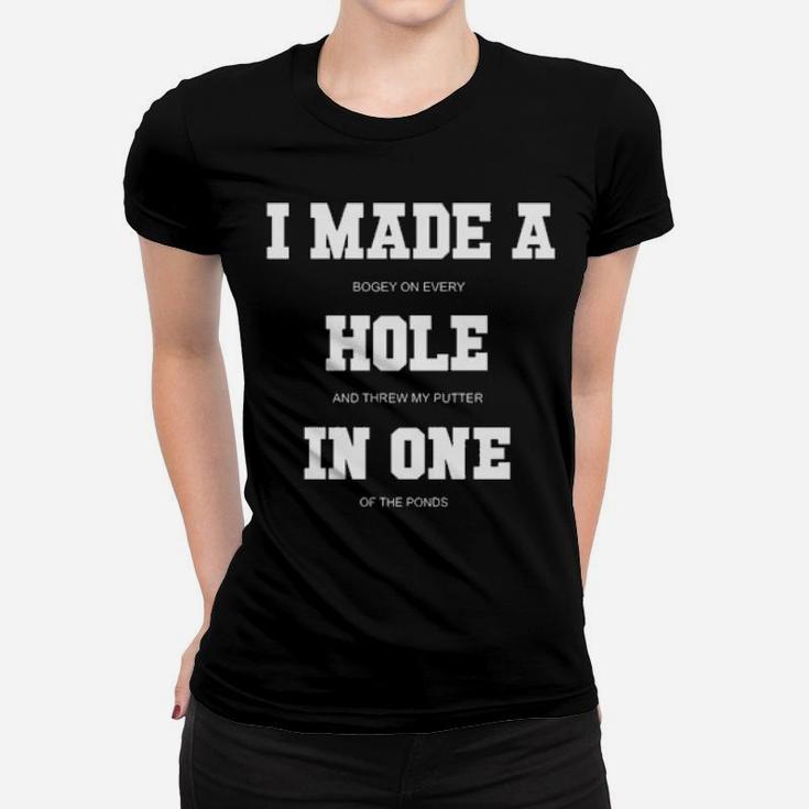 I Made A Bogey On Every Hole And Threw My Putter In One Of The Ponds Women T-shirt