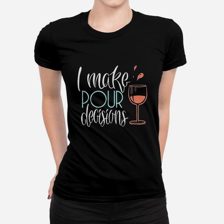 I Make Pour Decisions  Funny Wine Lover Gift Women T-shirt