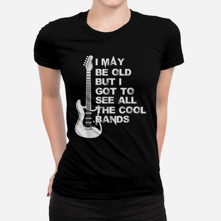 I May Be Old But I Got To See All The Cool Bands Women T-shirt