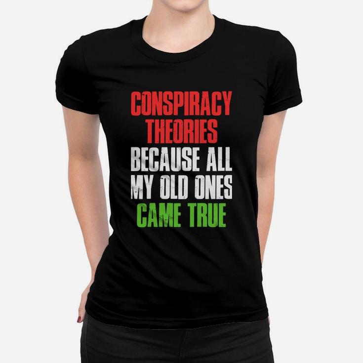I Need New Conspiracy Theories Because My Old Ones Came True Sweatshirt Women T-shirt