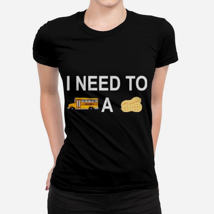 I Need To Bus School A Peanut Women T-shirt