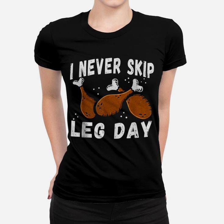 I Never Skip Leg Day Funny Thanksgiving Workout Turkey Day Women T-shirt