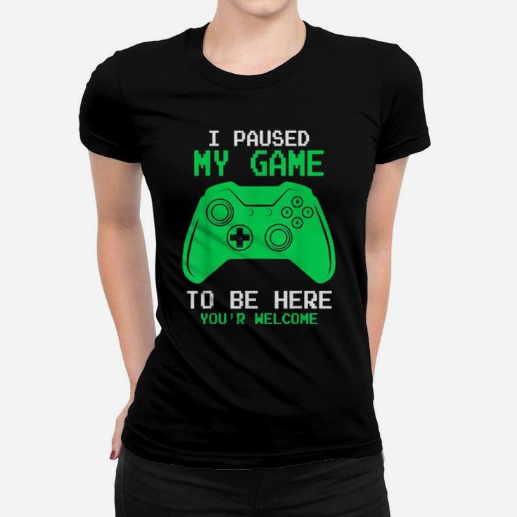 I Paused My Game To Be Here Gamer Gaming For Women T-shirt