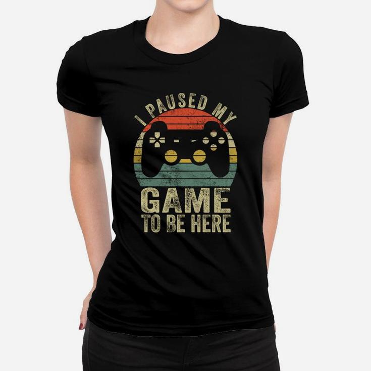 I Paused My Game To Be Here Retro Gamer Gift Women T-shirt