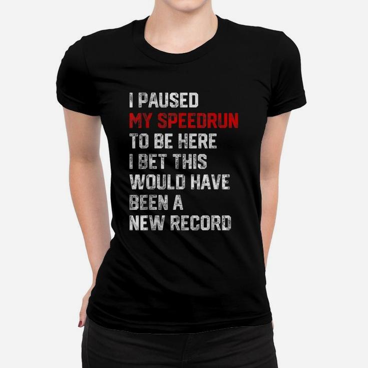 I Paused My Speedrun To Be Here - Funny Speedrunner Gamer Women T-shirt