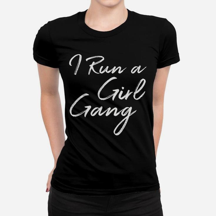 I Run A Girl Gang Shirt Funny Mother's Day Gift Christmas Women T-shirt
