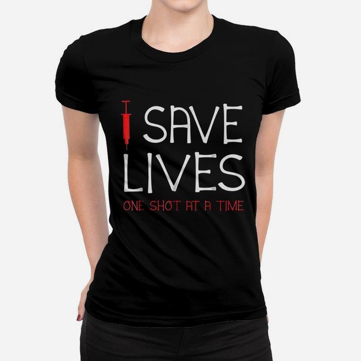 I Save Lives One Shot At A Time Women T-shirt