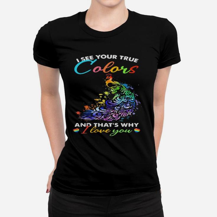 I See Your True Colors And Thats Why I Love You Lgbt Peacock Women T-shirt