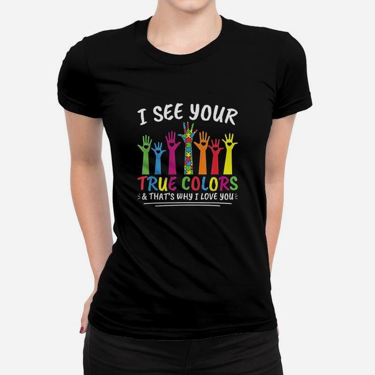I See Your True Colors That's Why I Love You Autism Women T-shirt