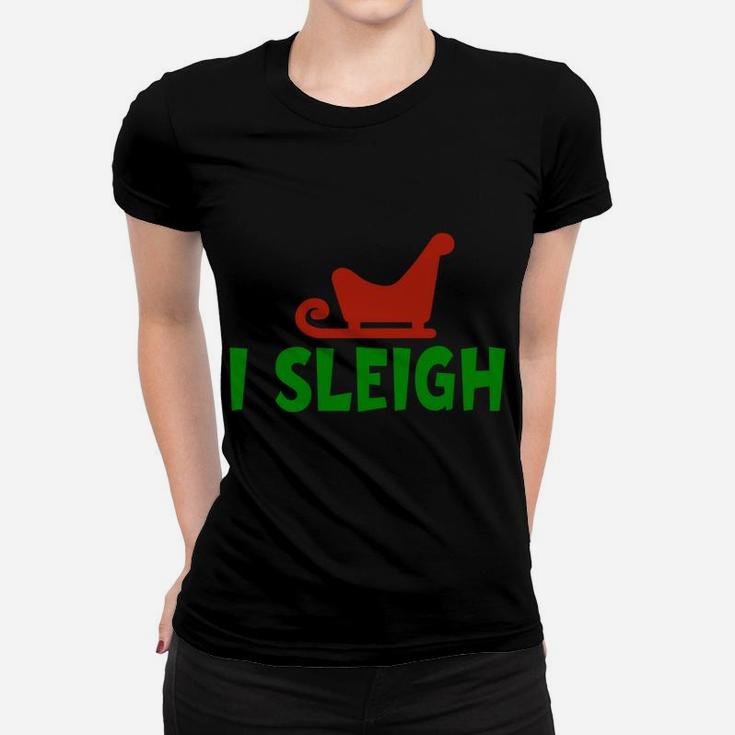 I Sleigh I Slay Funny Christmas And X-Mas Holiday Design Women T-shirt