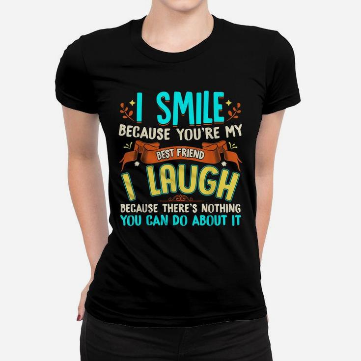 I Smile Because You're My Best Friend Gift Ideas T Shirt Women T-shirt