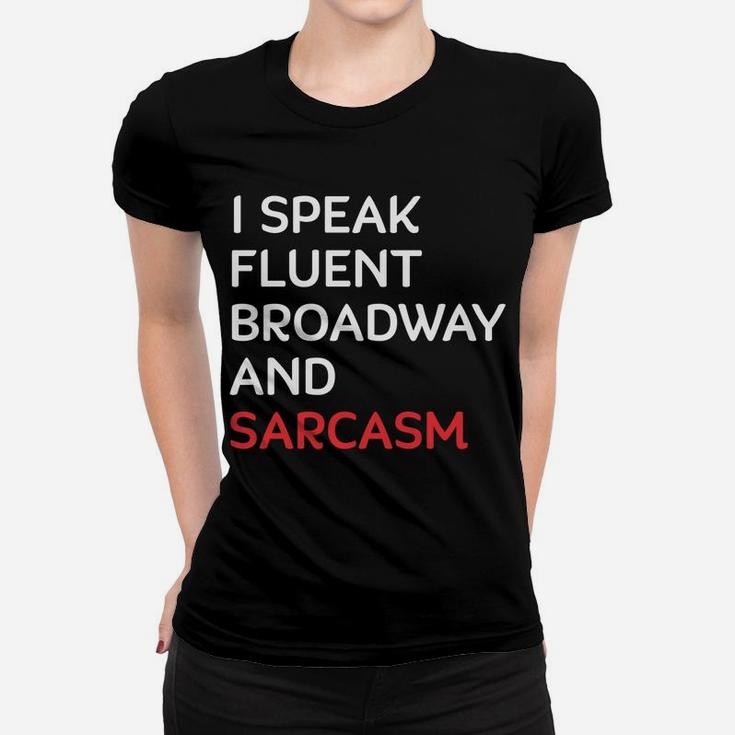 I Speak Fluent Broadway And Sarcasm Funny Actor Women T-shirt