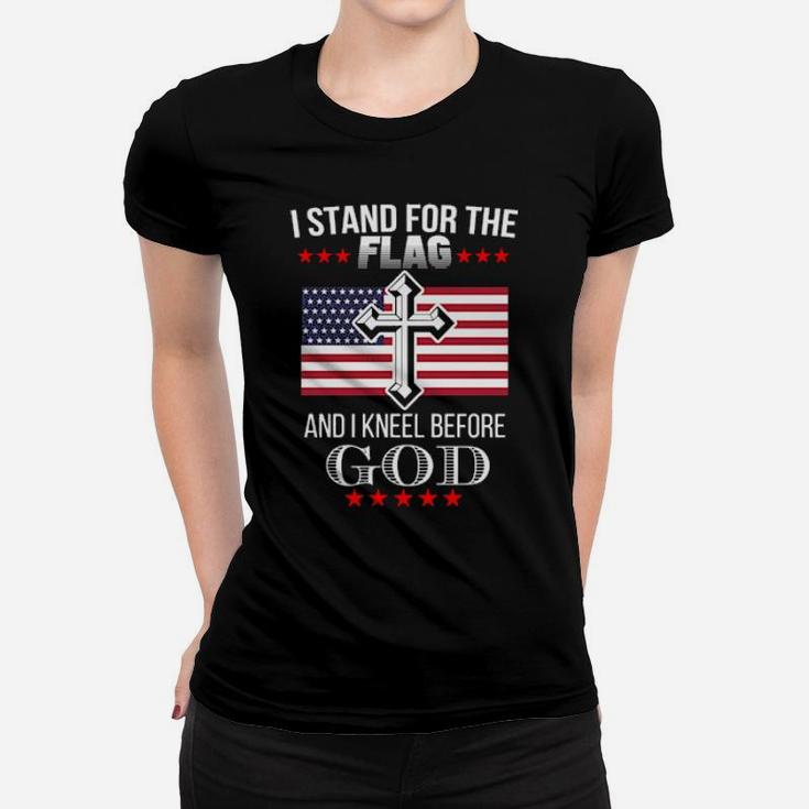 I Stand For The American Flag And I Knell Before God Women T-shirt