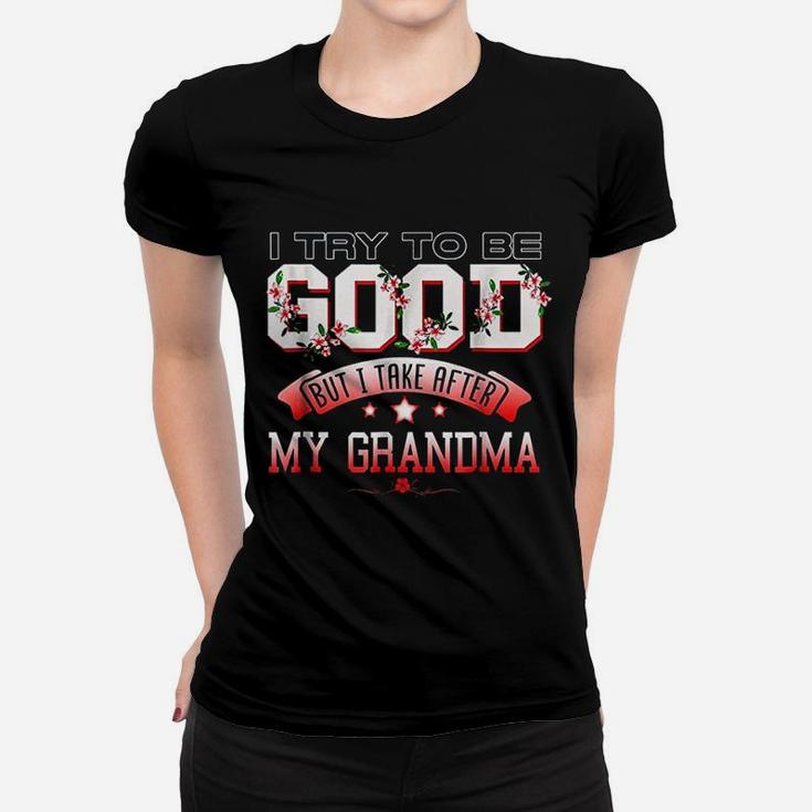 I Try To Be Good But I Take After My Grandma Women T-shirt