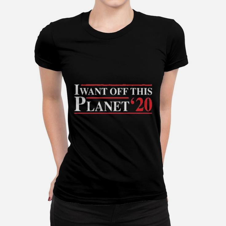 I Want Off This Planet  20 Women T-shirt