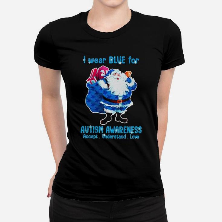 I Wear Blue For Autism Awareness Accept Understand Love Women T-shirt