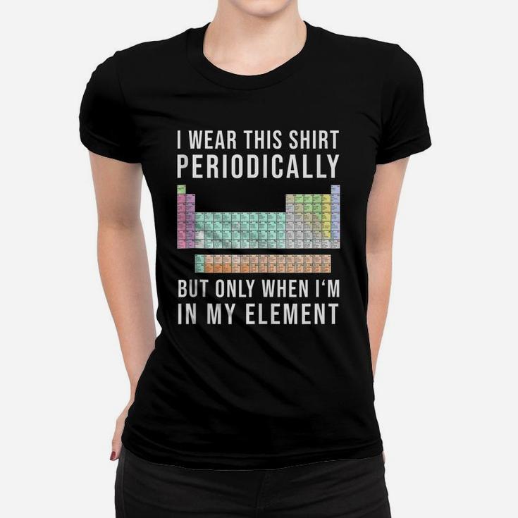 I Wear This Periodically But Only When In My Element Women T-shirt