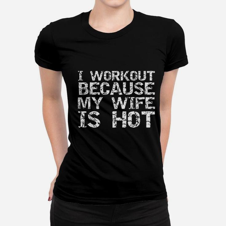 I Workout Because My Wife Is Hot For Men Husband Women T-shirt